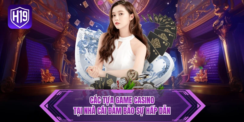 Các tựa game casino tại nhà cái đảm bảo sự hấp dẫn