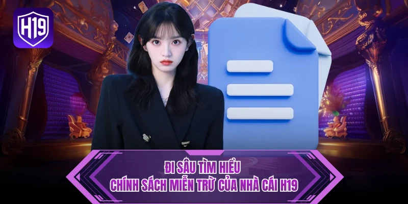Đi sâu tìm hiểu chính sách miễn trừ của nhà cái H19 