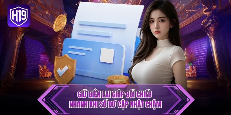 Giữ biên lai giúp đối chiếu nhanh khi số dư cập nhật chậm