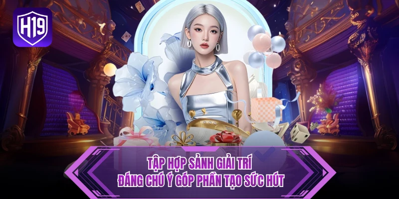 Tập hợp sảnh giải trí đáng chú ý góp phần tạo sức hút 