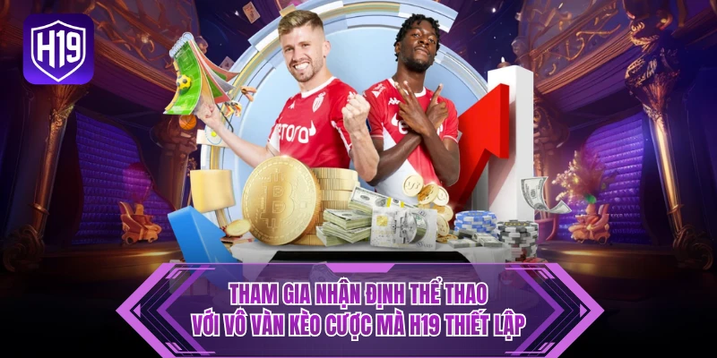 Tham gia nhận định thể thao với vô vàn kèo cược mà H19 thiết lập