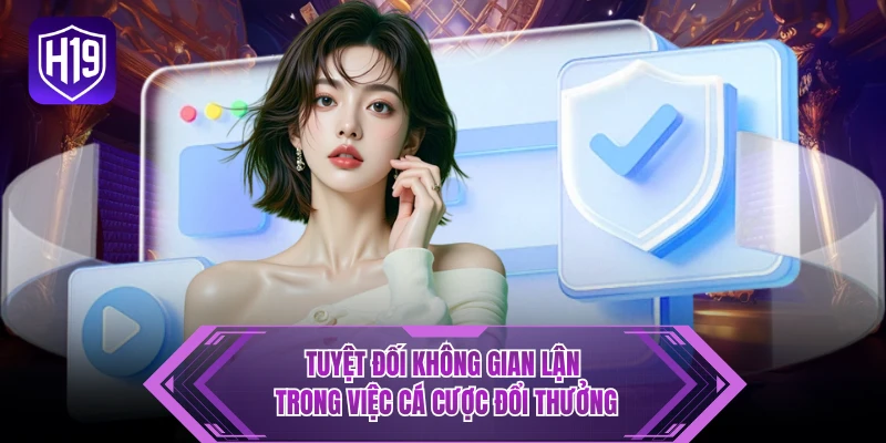 Tuyệt đối không gian lận trong việc cá cược đổi thưởng